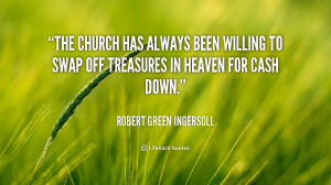 File Name : quote-Robert-Green-Ingersoll-the-church-has-always-been ...