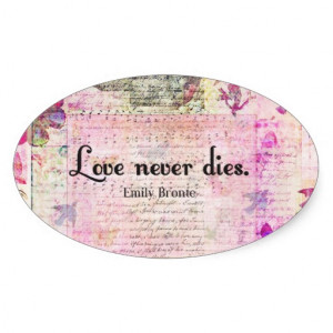 Love never dies QUOTE BY Emily Bronte Stickers