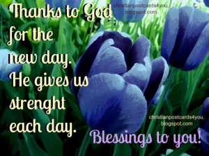 Thanks to God for the new day.Free christian card to share by email ...
