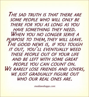 The sad truth is that there are some people who will only be there for ...