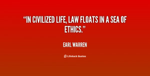 In civilized life, law floats in a sea of ethics.