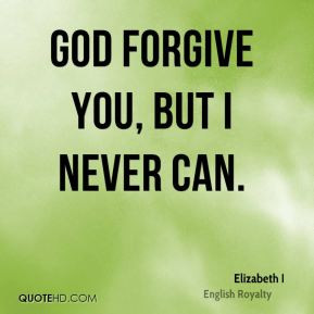Will Never Forgive You Quotes