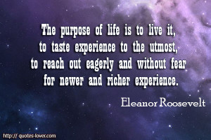 The-purpose-of-life-is-to-live-it-to-taste-experience-to-the-utmost-to ...