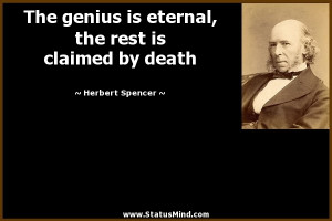 is eternal, the rest is claimed by death - Herbert Spencer Quotes ...