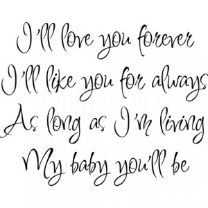 ... ll love you forever, I'll like you for always- Wall Decals Quotes