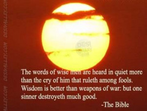 The words of wise men are heard in quiet more than the cry of him that ...