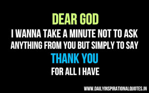 Dear God, I Wanna take a minute not to ask anything from you but ...