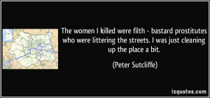 The women I killed were filth - bastard prostitutes who were littering ...