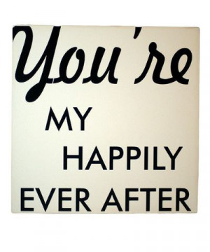 you're my happily ever after