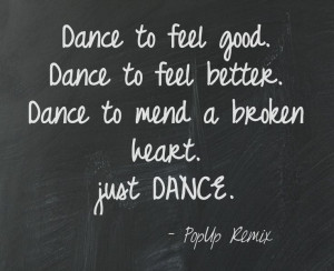 ... Feel Good. Dance To Feel Better. Dance To Mend A Broken Heart. Just