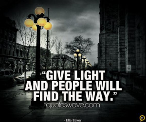 give light and people will find the way ella baker
