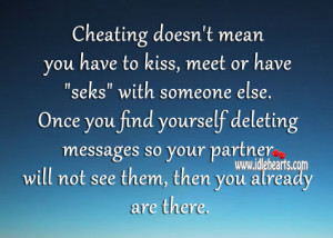 ... messages so your partner will not see them, then you already are there