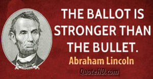 Abraham-Lincoln-Quote-Ballot-More-Powerful-Than-A-Bullet2.jpg