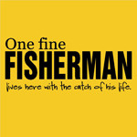 ONE FINE FISHERMAN Humorous Wall Quote