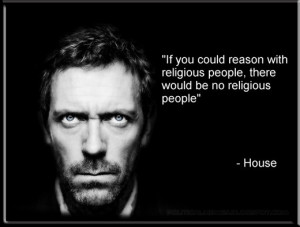 ... reasonwith religious people, there would be no religious people