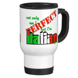 Not Only Am I Perfect But I'm Italian Too! Stainless Steel Travel Mug