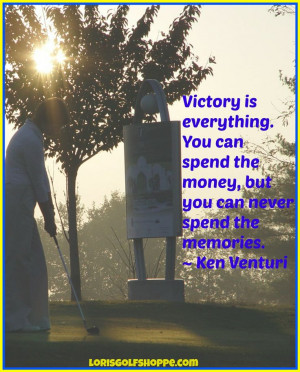 ... the memories. ~ Ken Venturi #golf #sports #quotes #lorisgolfshoppe