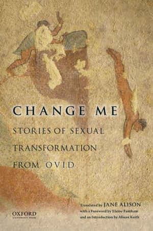 Change Me: Stories of Sexual Transformation from Ovid