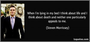 When I'm lying in my bed I think about life and I think about death ...
