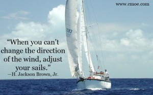 ... of the wind, adjust your sails.