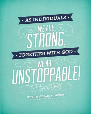 As individuals we are strong. Together with God, we are unstoppable ...