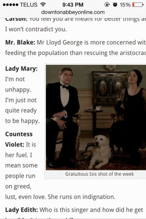 not unhappy, I'm just not quite ready to be happy. - Lady Mary ...