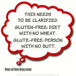 ... . gluten-free: diet with no wheat. glute-free: person with no butt