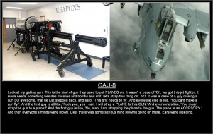Funny as it is, the GAU-8 is a serious piece of firepower. Enjoy.