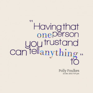 Quotes Picture: having that one person you trust and can tell anything ...