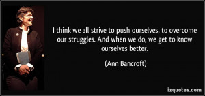 think we all strive to push ourselves, to overcome our struggles ...