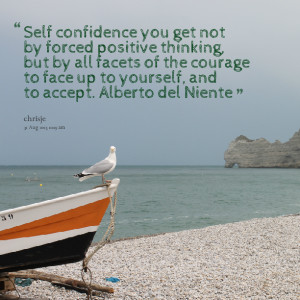 Quotes Picture: self confidence you get not by forced positive ...