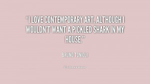 love contemporary art, although I wouldn't want a pickled shark in ...
