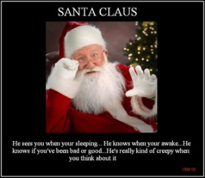 do you think santa claus is a stalker i don t believe in santa i just ...