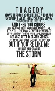 If you're like me you just keep chasing the storm.