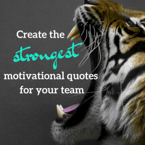 Create the Most Amazing Motivational Quotes for Employees!