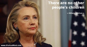 no other people 39 s children Hillary Clinton Quotes StatusMind