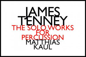 James Tenney – “ The Solo Works for Percussion ”