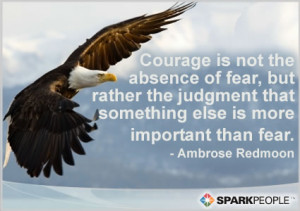 Motivational Quote - Courage is not the absence of fear, but rather ...