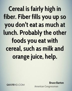 Cereal is fairly high in fiber. Fiber fills you up so you don't eat as ...