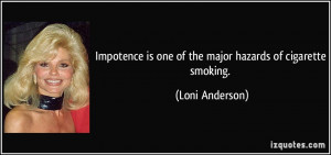 Impotence is one of the major hazards of cigarette smoking. - Loni ...