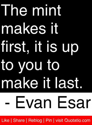 ... first it is up to you to make it last evan esar # quotes # quotations