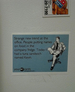 ... food in the company fridge. Today I had a tuna sandwich named Kevin
