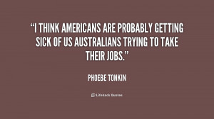 think Americans are probably getting sick of us Australians trying ...