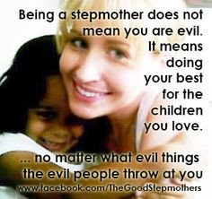Being a Stepmother does not mean you are evil. It means doing your ...