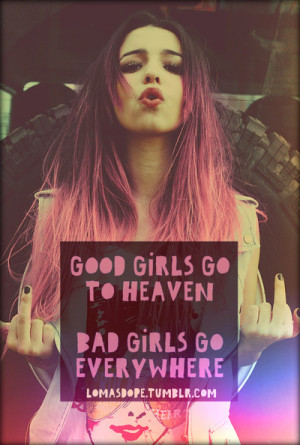 Quotes About Bad Girls Tumblr good girls bad girls