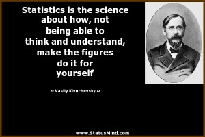 Statistics is the science about how, not being able to think and ...