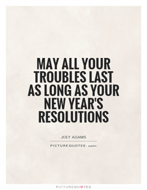 New Years Resolution Quotes Trouble Quotes Joey Adams Quotes