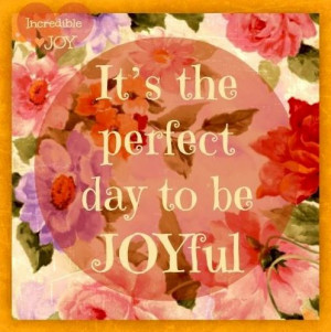 It’s The Perfect Day To Be Joyful - Mistake Quote