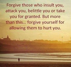 Forgive yourself for letting selfish people hurt you