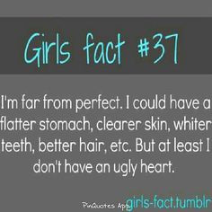 Girl fact #37 i'm far from perfect i could have a flatter stomach ...